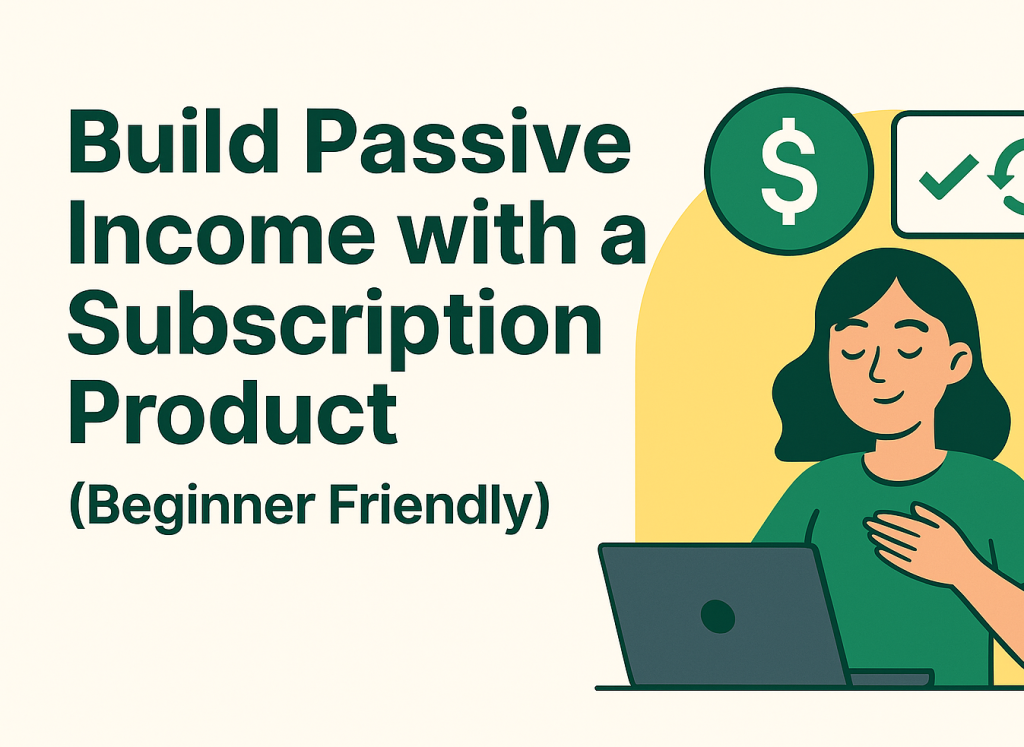 Flat-style digital graphic titled “How to Build Passive Income with a Subscription Product” featuring minimalist icons of money, laptop, and calendar.